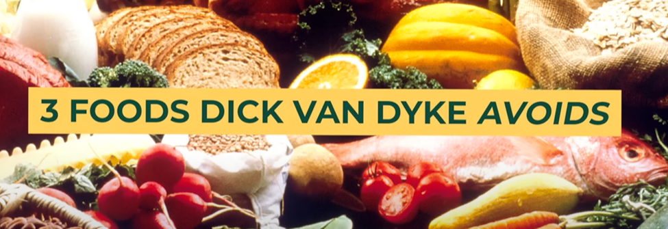 Three foods Dick Van Dyke avoids